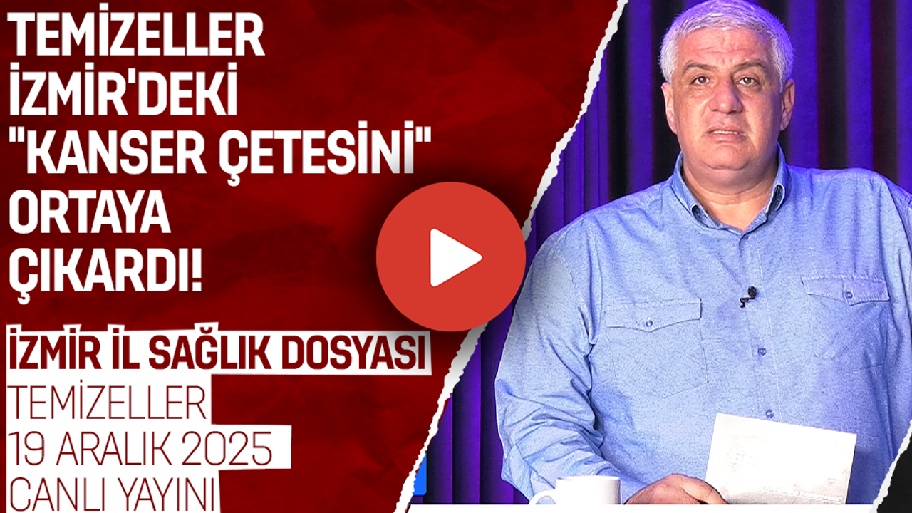 İZMİR’DEKİ “KANSER ÇETESİ” SKANDALI DOSYASI | TEMİZELLER 19 ARALIK 2025 | CANLI
