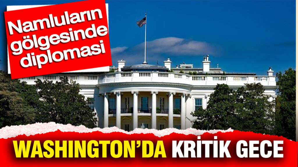 namlularin-golgesinde-diplomasi-washingtonda-kritik-gece-WFc1LyAe