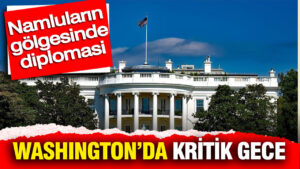 namlularin-golgesinde-diplomasi-washingtonda-kritik-gece-WFc1LyAe