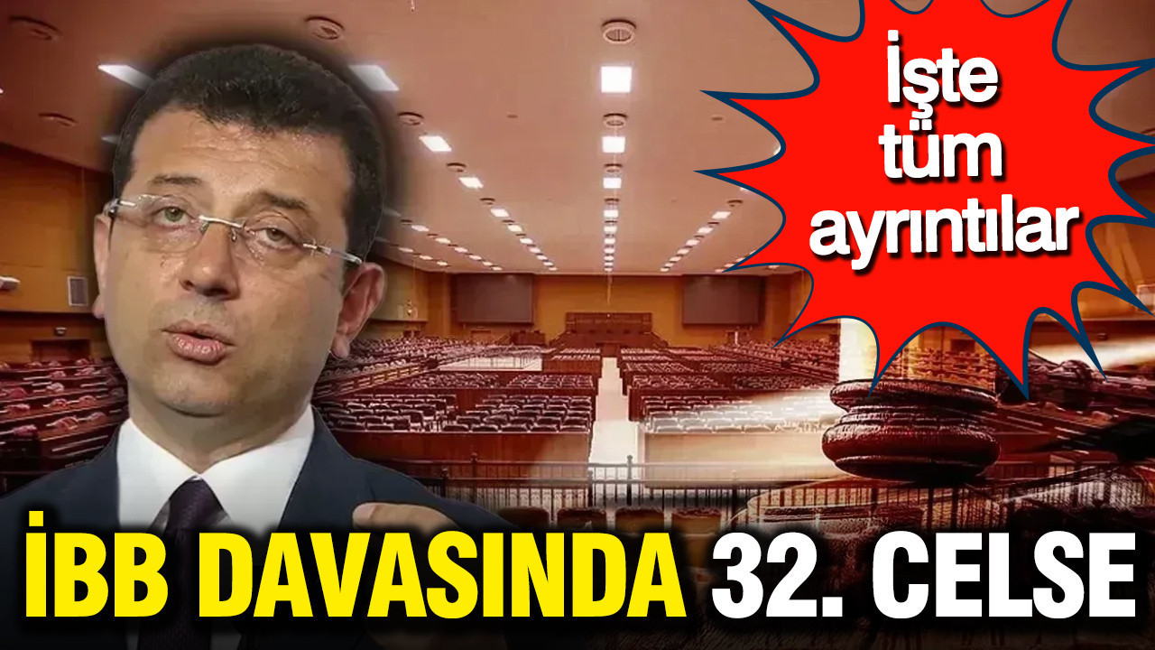 ibb-davasinda-32-celse-iste-tum-ayrintilar-GrWw9Cv9