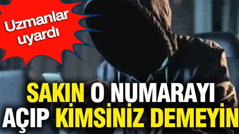 sakin-o-numarayi-acip-kimsiniz-demeyin-uzmanlar-uyardi-w6HfwUgb